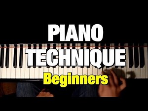 EXERCISES TO GET AN AWESOME PIANO TECHNIQUE FOR BEGINNERS