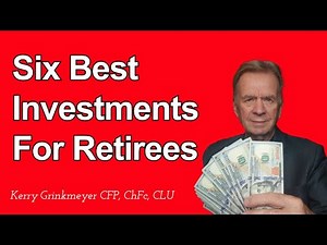 Six Best Investments For Retirees, Best Investment Retirement Planning, Kerry Grinkmeyer