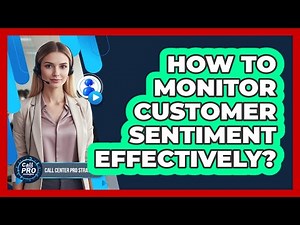 How To Monitor Customer Sentiment Effectively?