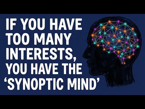 If You Have Too Many Interests, You Have The 'Synoptic Mind'