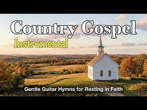 Country Gospel Instrumental 06 – Gentle Guitar Hymns for Resting in Faith
