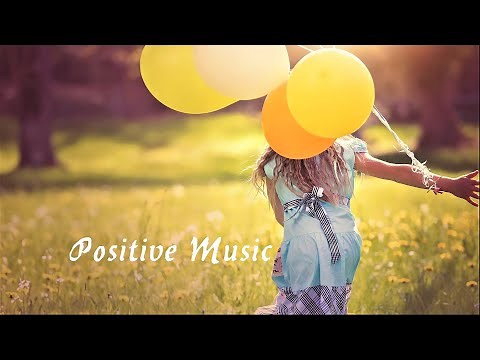 Poczuj radość z życia - Żyj pełnią życia - Pozytywna muzyka na każdy dzień - Muzyka dodająca energii