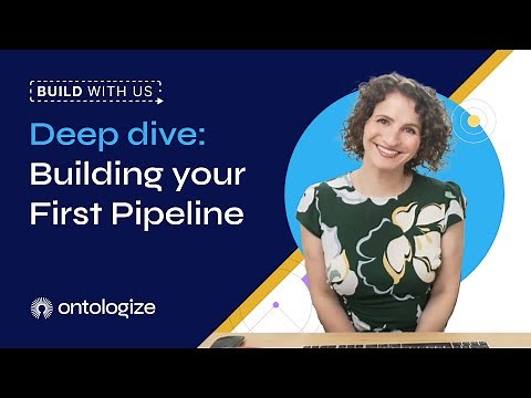 Deep Dive: Building Your First Pipeline