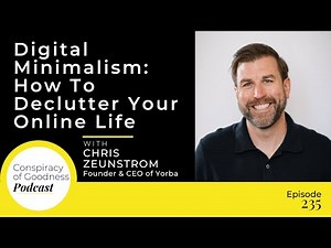 Digital Minimalism: How To Declutter Your Online Life | Chris Zeunstrom | #235