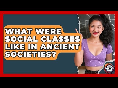 What Were Social Classes Like In Ancient Societies? - The Everyday Why