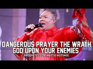 🔥DANGEROUS PRAYER! THE WRATH OF GOD UPON YOUR ENEMIES | PROPHETESS DR. MATTIE NOTTAGE
