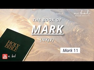 Mark 11 - NKJV Audio Bible with Text (BREAD OF LIFE)