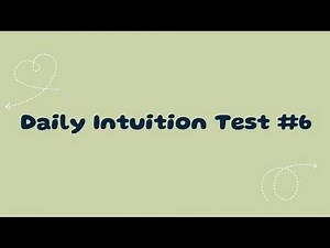 Daily Intuition Test #6