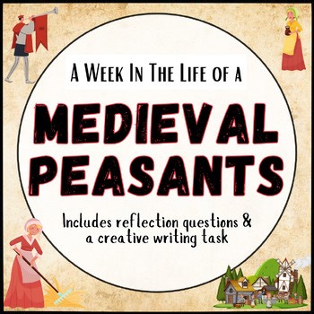 Middle Ages History Activity: A Week in the Life Peasants in Medieval Times