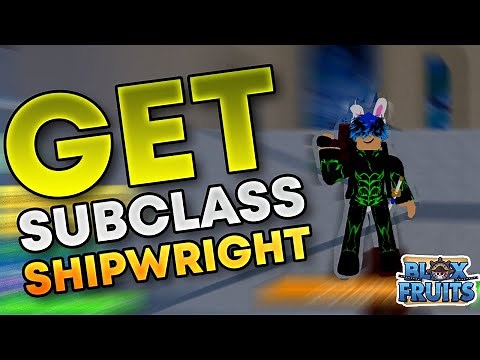 How To Get Shipwright Subclass in Bloxfruits.