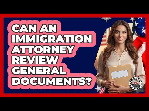 Can An Immigration Attorney Review General Documents?
