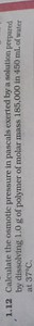 1.12 Calculate the osmotic pressure in pascals exerted by a sol... | Filo