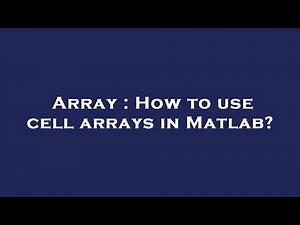 Array : How to use cell arrays in Matlab?
