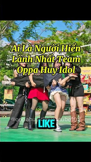 Ai là người hiền lành nhất team Oppa Huy Idol#oppahuyidolyoutube102