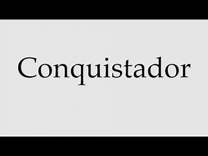 How to Pronounce Conquistador