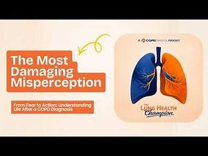 From Fear to Action: Understanding Life After a COPD Diagnosis (The Lung Health Champion Podcast)
