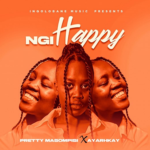Ngi Happy - Pretty Masompisi & Ayarhkay: Song Lyrics, Music Videos & Concerts