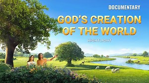 Christian Documentary | God's Creation of the World (Highlights) | The Church of Almighty God