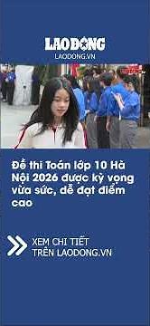 The 2026 Hanoi Grade 10 Math exam is expected to be of moderate difficulty, making it easy to sco...