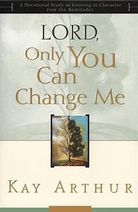Lord, Only You Can Change Me