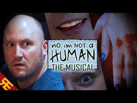 No, I'm Not a Human: The Musical [by Random Encounters]
