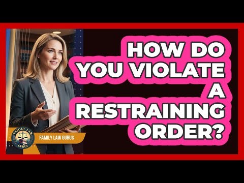 How Do You Violate A Restraining Order? - Family Law Gurus