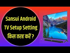 Sansui Android TV setup setting !