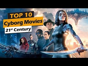 Top 10 Cyborg Movies in 21st Century