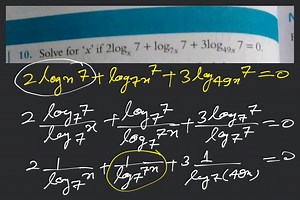 10. Solve for ' x ' if 2logx​7 log7x​7 3log49x​7=0.... | Filo