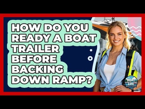 How Do You Ready A Boat Trailer Before Backing Down Ramp?