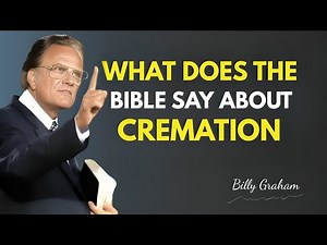 What Does the Bible Say About Cremation? | Billy Graham's
