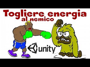 Tutorial Unity 3D ITA - come Attaccare il Nemico e togliere Energia