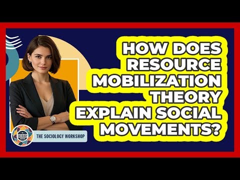 How Does Resource Mobilization Theory Explain Social Movements? - The Sociology Workshop