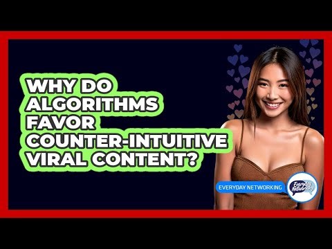 Why Do Algorithms Favor Counter-intuitive Viral Content? - Everyday-Networking