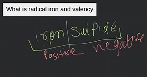 What is radical iron and valency... | Filo
