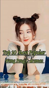 Top 10 Most Popular Wang Peng C-dramas 🩷😍#wangpeng #cdrama #chinesedrama #top10