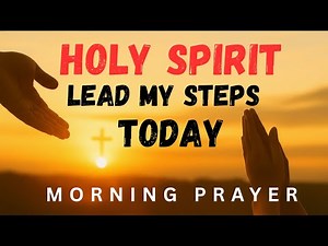 Holy Spirit, Lead Every Step I Take Today 🙏 Powerful Morning Prayer for Guidance, Blessings & Peace