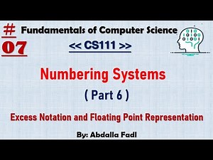 CS111 [07] | Numbering Systems ( Part 6 ) - Floating Point Representation | شرح بالعربي