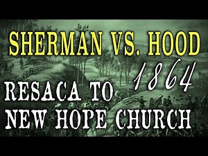 Civil War 1864 - "Sherman Vs. Hood: Battles of Resaca to New Hope Church"