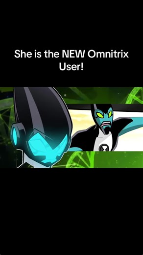 She is the NEW Omnitrix User! | omnitrix