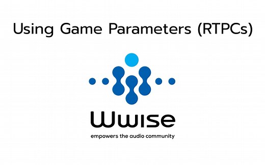 Wwise 101-07 使用 Game Parameters （RTPCs）