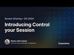 Introducing Control your Session • Screen Sharing • DisplayNote