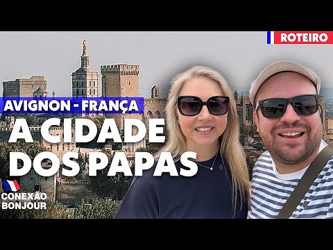 AVIGNON - ROTEIRO NA CIDADE DOS PAPAS NA FRANÇA