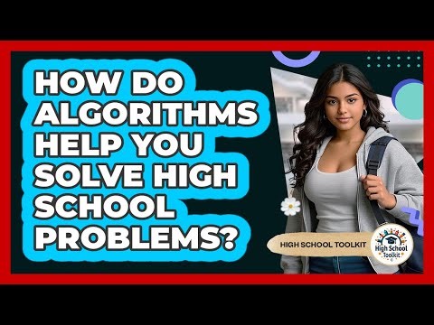 How Do Algorithms Help You Solve High School Problems? - High School Toolkit