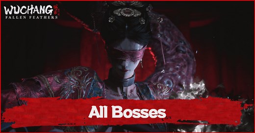 All Bosses in Order and Guides | Wuchang: Fallen Feathers｜Game8