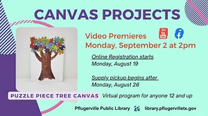 Try a monthly Canvas Projects craft, geared for ages 12+ on the first Monday at 2 p.m. when Adult Services Librarian Meg Miller will provide virtual tutorials of different techniques. This month's craft is a Puzzle piece tree Canvas. Supplies provided: Canvas, puzzle pieces, glue. | Pflugerville Library | Facebook