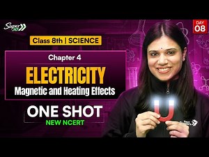 Class 8 Science l Chapter 4 l Electricity, Magnetism & Heating Effect | One Shot | New NCERT