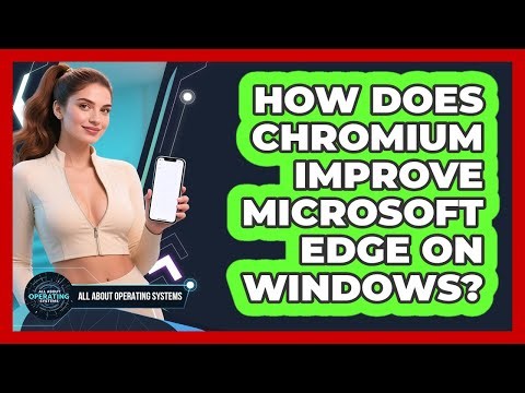 How Does Chromium Improve Microsoft Edge On Windows? - All About Operating Systems