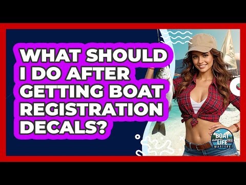 What Should I Do After Getting Boat Registration Decals?
