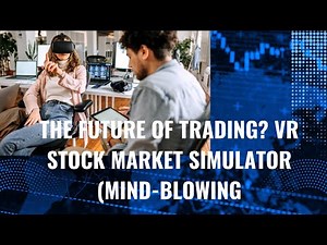 The FUTURE of Trading? VR Stock Market Simulator (Mind-Blowing!)